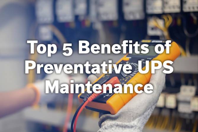 Top 5 Benefits of Preventative UPS Maintenance